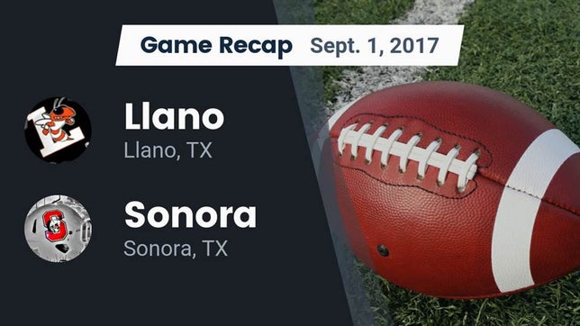 Watch this highlight video of the Llano (TX) football team in its game Recap: Llano  vs. Sonora  2017 on Sep 1, 2017