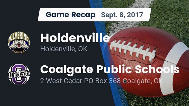 Watch this highlight video of the Holdenville (OK) football team in its game Recap: Holdenville  vs. Coalgate Public Schools 2017 on Sep 8, 2017