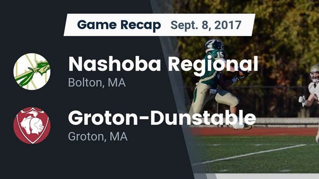 Watch this highlight video of the Nashoba Regional (Bolton, MA) football team in its game Recap: Nashoba Regional  vs. Groton-Dunstable  2017 on Sep 8, 2017