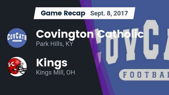 Watch this highlight video of the Covington Catholic (Park Hills, KY) football team in its game Recap: Covington Catholic  vs. Kings  2017 on Sep 8, 2017