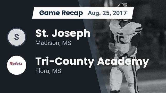Watch this highlight video of the St. Joseph Catholic (Madison, MS) football team in its game Recap: St. Joseph vs. Tri-County Academy  2017 on Aug 25, 2017
