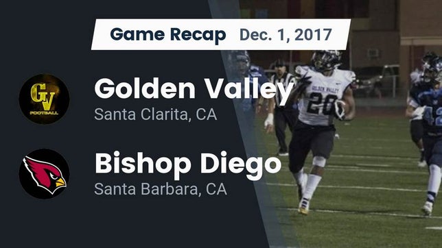 Watch this highlight video of the Golden Valley (Santa Clarita, CA) football team in its game Recap: Golden Valley  vs. Bishop Diego  2017 on Dec 1, 2017