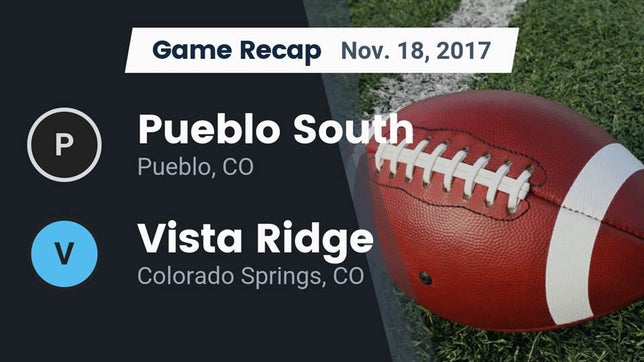 Watch this highlight video of the Pueblo South (Pueblo, CO) football team in its game Recap: Pueblo South  vs. Vista Ridge  2017 on Nov 18, 2017