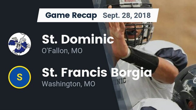 Watch this highlight video of the St. Dominic (O'Fallon, MO) football team in its game Recap: St. Dominic  vs. St. Francis Borgia  2018 on Sep 28, 2018