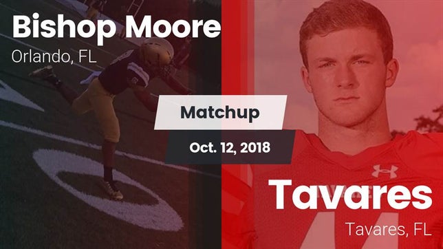 Watch this highlight video of the Bishop Moore (Orlando, FL) football team in its game Matchup: Bishop Moore vs. Tavares  2018 on Oct 12, 2018