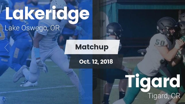 Watch this highlight video of the Lakeridge (Lake Oswego, OR) football team in its game Matchup: Lakeridge High vs. Tigard  2018 on Oct 12, 2018