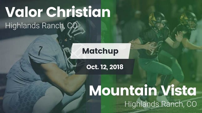 Watch this highlight video of the Valor Christian (Highlands Ranch, CO) football team in its game Matchup: Valor Christian vs. Mountain Vista  2018 on Oct 12, 2018