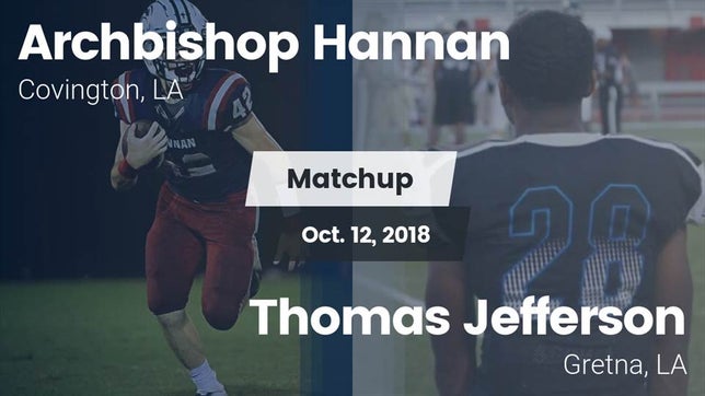 Watch this highlight video of the Archbishop Hannan (Covington, LA) football team in its game Matchup: Archbishop Hannan vs. Thomas Jefferson  2018 on Oct 12, 2018