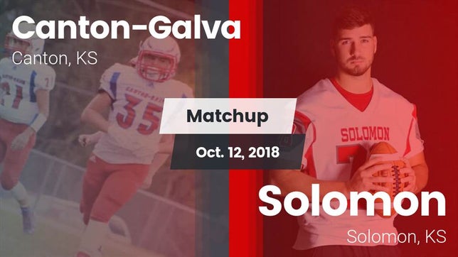 Watch this highlight video of the Canton-Galva (Canton, KS) football team in its game Matchup: Canton-Galva High Sc vs. Solomon  2018 on Oct 12, 2018