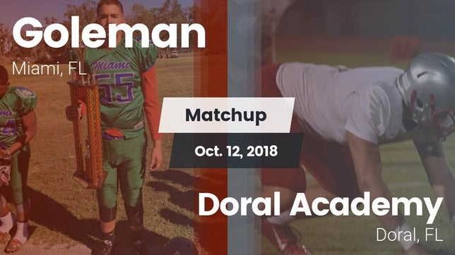 Watch this highlight video of the Goleman (Miami, FL) football team in its game Matchup: Goleman  vs. Doral Academy  2018 on Oct 12, 2018