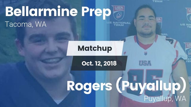 Watch this highlight video of the Bellarmine Prep (Tacoma, WA) football team in its game Matchup: Bellarmine Prep vs. Rogers  (Puyallup) 2018 on Oct 12, 2018