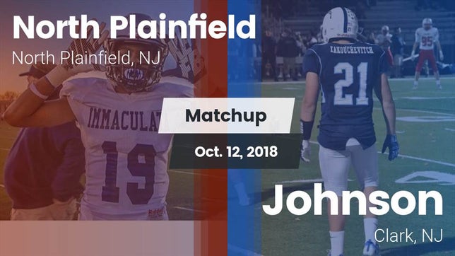 Watch this highlight video of the North Plainfield (NJ) football team in its game Matchup: North Plainfield vs. Johnson  2018 on Oct 12, 2018