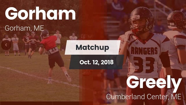 Watch this highlight video of the Gorham (ME) football team in its game Matchup: Gorham  vs. Greely  2018 on Oct 12, 2018