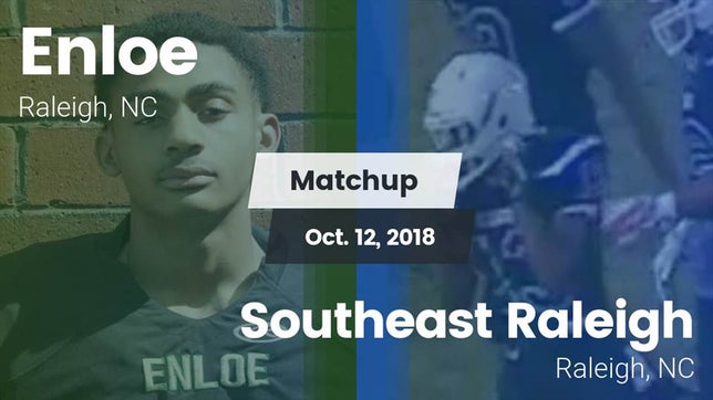 Watch this highlight video of the Enloe (Raleigh, NC) football team in its game Matchup: Enloe  vs. Southeast Raleigh  2018 on Oct 15, 2018