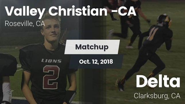 Watch this highlight video of the Valley Christian (Roseville, CA) football team in its game Matchup: Valley Christian vs. Delta  2018 on Oct 12, 2018