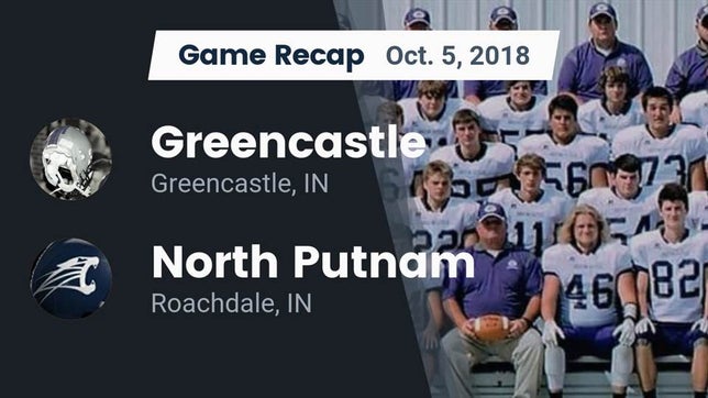 Watch this highlight video of the Greencastle (IN) football team in its game Recap: Greencastle  vs. North Putnam  2018 on Oct 5, 2018