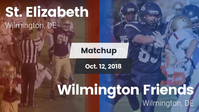 Watch this highlight video of the St. Elizabeth (Wilmington, DE) football team in its game Matchup: St. Elizabeth vs. Wilmington Friends  2018 on Oct 12, 2018
