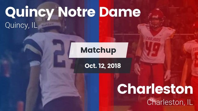 Watch this highlight video of the Quincy Notre Dame (Quincy, IL) football team in its game Matchup: Quincy Notre Dame vs. Charleston  2018 on Oct 12, 2018