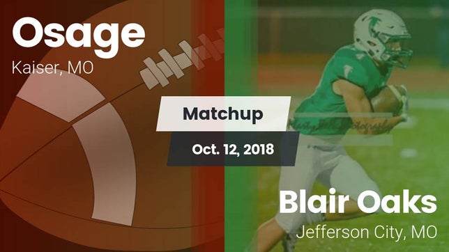Watch this highlight video of the Osage (Kaiser, MO) football team in its game Matchup: Osage  vs. Blair Oaks  2018 on Oct 12, 2018
