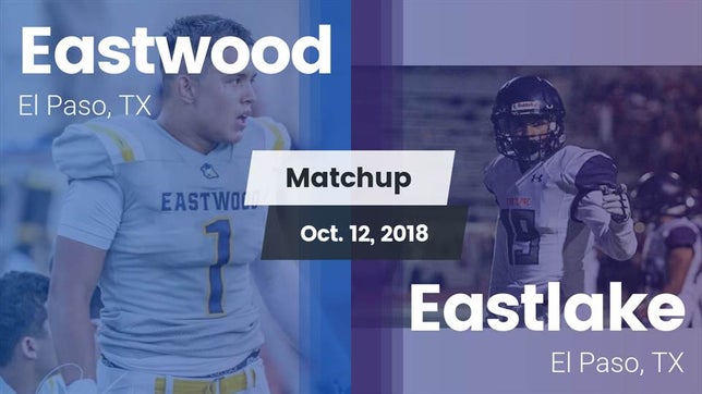 Watch this highlight video of the Eastwood (El Paso, TX) football team in its game Matchup: Eastwood  vs. Eastlake  2018 on Oct 12, 2018