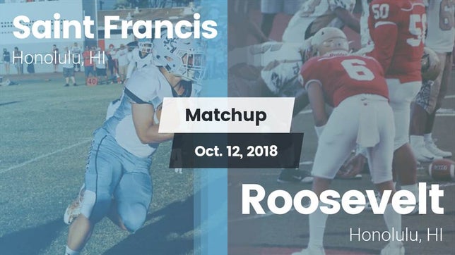 Watch this highlight video of the St. Francis (Honolulu, HI) football team in its game Matchup: Saint Francis  vs. Roosevelt  2018 on Oct 12, 2018