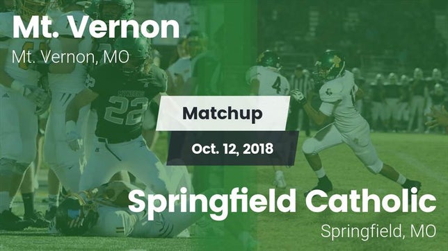 Watch this highlight video of the Mt. Vernon (MO) football team in its game Matchup: Mt. Vernon High vs. Springfield Catholic  2018 on Oct 12, 2018