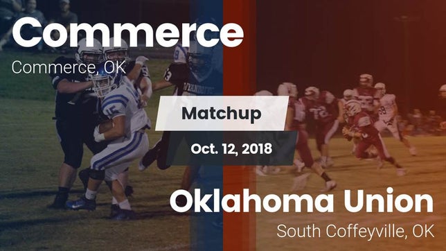 Watch this highlight video of the Commerce (OK) football team in its game Matchup: Commerce  vs. Oklahoma Union  2018 on Oct 12, 2018