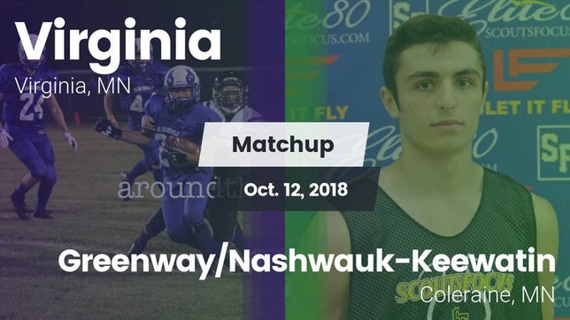 Watch this highlight video of the Virginia (MN) football team in its game Matchup: Virginia  vs. Greenway/Nashwauk-Keewatin  2018 on Oct 12, 2018