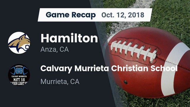 Watch this highlight video of the Hamilton (Anza, CA) football team in its game Recap: Hamilton  vs. Calvary Murrieta Christian School 2018 on Oct 11, 2018