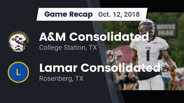 Watch this highlight video of the A&M Consolidated (College Station, TX) football team in its game Recap: A&M Consolidated  vs. Lamar Consolidated  2018 on Oct 12, 2018