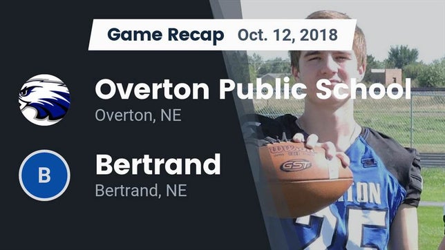Watch this highlight video of the Overton (NE) football team in its game Recap: Overton Public School vs. Bertrand  2018 on Oct 12, 2018