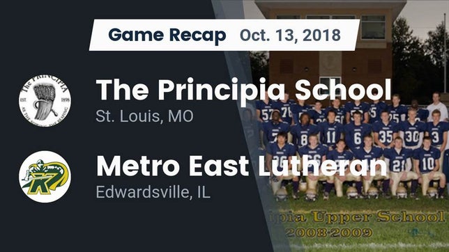 Watch this highlight video of the Principia (St. Louis, MO) football team in its game Recap: The Principia School vs. Metro East Lutheran  2018 on Oct 13, 2018