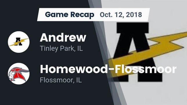 Watch this highlight video of the Andrew (Tinley Park, IL) football team in its game Recap: Andrew  vs. Homewood-Flossmoor  2018 on Oct 12, 2018