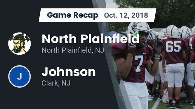 Watch this highlight video of the North Plainfield (NJ) football team in its game Recap: North Plainfield  vs. Johnson  2018 on Oct 12, 2018