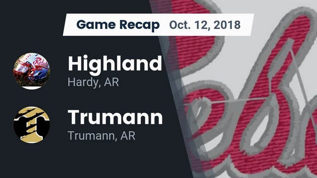 Watch this highlight video of the Highland (Hardy, AR) football team in its game Recap: Highland  vs. Trumann  2018 on Oct 12, 2018