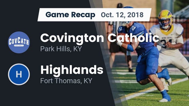 Watch this highlight video of the Covington Catholic (Park Hills, KY) football team in its game Recap: Covington Catholic  vs. Highlands  2018 on Oct 12, 2018