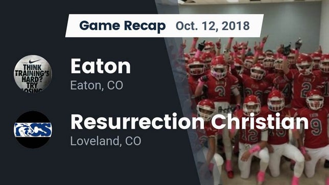 Watch this highlight video of the Eaton (CO) football team in its game Recap: Eaton  vs. Resurrection Christian  2018 on Oct 12, 2018