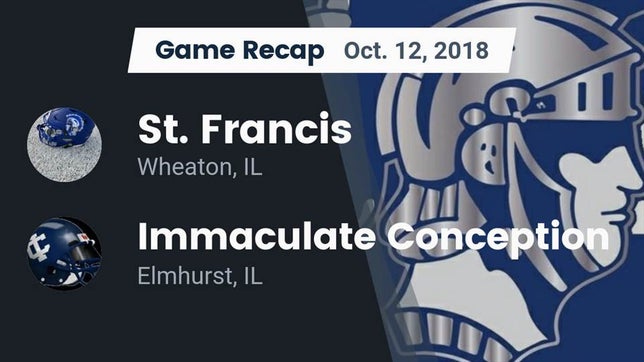Watch this highlight video of the St. Francis (Wheaton, IL) football team in its game Recap: St. Francis  vs. Immaculate Conception  2018 on Oct 12, 2018