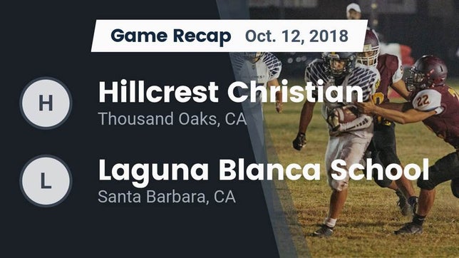 Watch this highlight video of the Hillcrest Christian (Thousand Oaks, CA) football team in its game Recap: Hillcrest Christian   vs. Laguna Blanca School 2018 on Oct 12, 2018