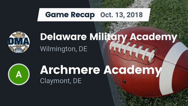 Watch this highlight video of the Delaware Military Academy (Wilmington, DE) football team in its game Recap: Delaware Military Academy  vs. Archmere Academy  2018 on Oct 13, 2018