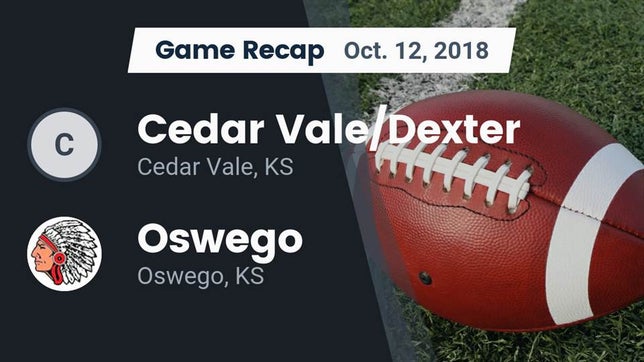 Watch this highlight video of the Cedar Vale/Dexter (Cedar Vale, KS) football team in its game Recap: Cedar Vale/Dexter  vs. Oswego  2018 on Oct 12, 2018