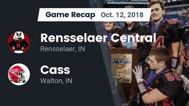 Watch this highlight video of the Rensselaer Central (Rensselaer, IN) football team in its game Recap: Rensselaer Central  vs. Cass  2018 on Oct 12, 2018