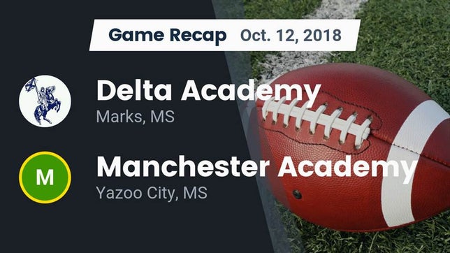 Watch this highlight video of the Delta Academy (Marks, MS) football team in its game Recap: Delta Academy  vs. Manchester Academy  2018 on Oct 12, 2018
