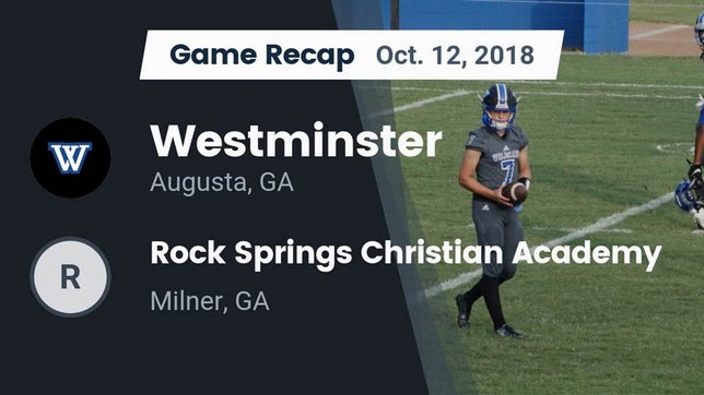 Watch this highlight video of the Westminster Schools of Augusta (Augusta, GA) football team in its game Recap: Westminster  vs. Rock Springs Christian Academy 2018 on Oct 12, 2018