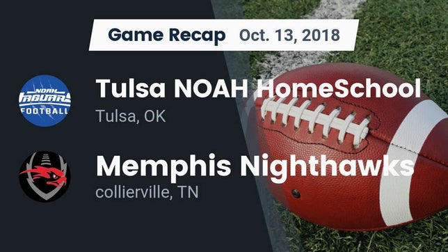Watch this highlight video of the Tulsa NOAH HomeSchool (Tulsa, OK) football team in its game Recap: Tulsa NOAH HomeSchool  vs. Memphis Nighthawks 2018 on Oct 13, 2018
