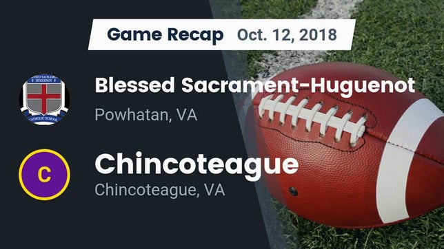 Watch this highlight video of the Blessed Sacrament-Huguenot (Powhatan, VA) football team in its game Recap: Blessed Sacrament-Huguenot  vs. Chincoteague  2018 on Oct 15, 2018