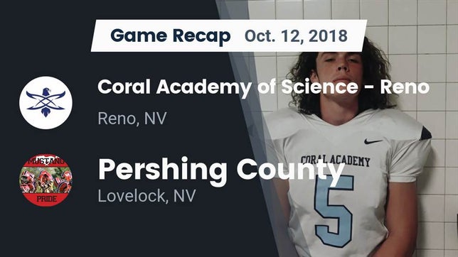 Watch this highlight video of the Coral Academy of Science - Reno (Reno, NV) football team in its game Recap: Coral Academy of Science - Reno vs. Pershing County  2018 on Oct 12, 2018