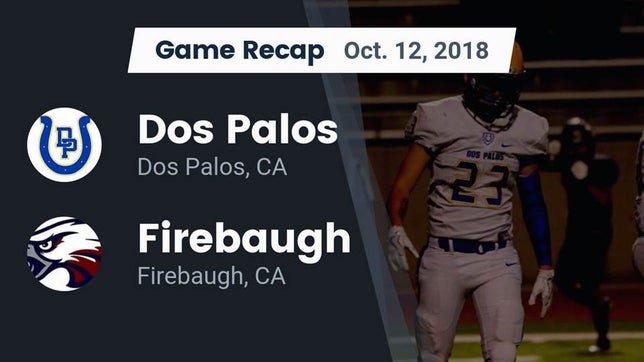 Watch this highlight video of the Dos Palos (CA) football team in its game Recap: Dos Palos  vs. Firebaugh  2018 on Oct 12, 2018