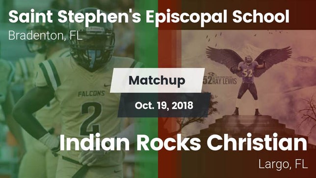 Watch this highlight video of the Saint Stephen's Episcopal (Bradenton, FL) football team in its game Matchup: Saint Episcopal vs. Indian Rocks Christian  2018 on Oct 19, 2018