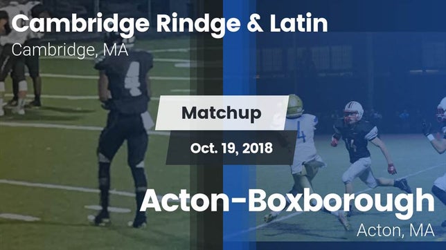 Watch this highlight video of the Cambridge Rindge & Latin (Cambridge, MA) football team in its game Matchup: Cambridge Rindge & vs. Acton-Boxborough  2018 on Oct 19, 2018
